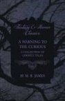 M. R. James - A Warning to the Curious - A Collection of Ghostly Tales (Fantasy and Horror Classics)