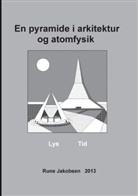 Rune Jakobsen - En pyramide i arkitektur og atomfysik