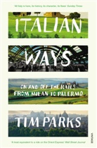 Tim Parks - Italian Ways: On and off the Rails from Milan to Palermo