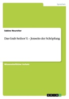 Sabine Neureiter - Das Grab Sethos' I. - Jenseits der Schöpfung