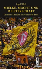 Ingolf Pleil - Mielke, Macht und Meisterschaft