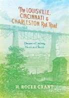 H Roger Grant, H. Roger Grant, H.Roger Grant, Grant H Roger - Louisville, Cincinnati & Charleston Rail Road