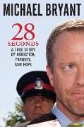 Michael Bryant - 28 Seconds A True Stpry of Addiction, Tragedy, and Hope