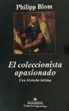 Philipp Blom - El coleccionista apasionado : una historia íntima