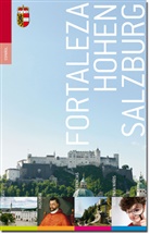 Hildegund Amanshauser, Jutta Baumgartner, Heinz Dopsch, Bernhard Heil, Wilfried Kovacsovics, Magda Krön - Fortaleza Hohen Salzburg