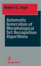 Robert C Vogt, Robert C. Vogt - Automatic Generation of Morphological Set Recognition Algorithms