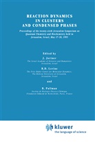 D Levine, R D Levine, Joshua Jortner, R. D. Levine, R.D. Levine, Raphael David Levine... - Reaction Dynamics in Clusters and Condensed Phases