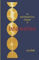 Jan Kåhre - The Mathematical Theory of Information