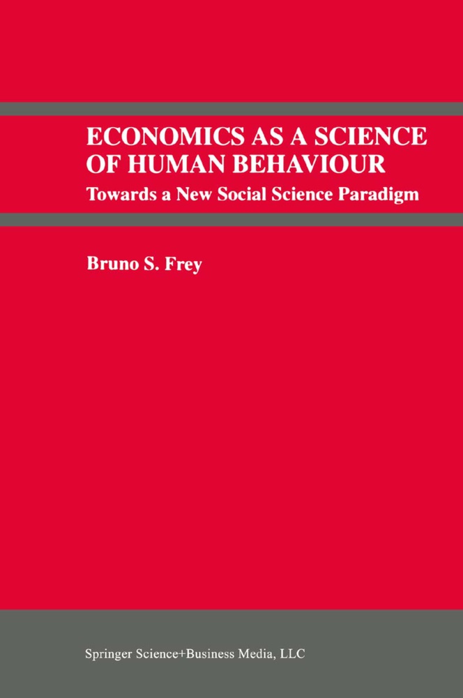 Bruno S Frey, Bruno S. Frey - Economics As a Science of Human Behaviour Towards a New Social Science Paradigm