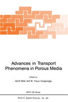 Jaco Bear, Jacob Bear, M. Y. Corapcioglu, M.Y. Corapcioglu, Y Corapcioglu, Y Corapcioglu - Advances in Transport Phenomena in Porous Media