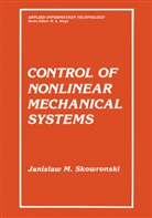 Jan M Skowronski, Jan M. Skowronski - Control of Nonlinear Mechanical Systems