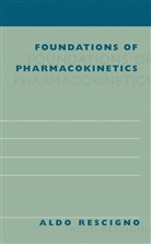 Aldo Rescigno - Foundations of Pharmacokinetics