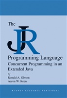 Aaron W Keen, Aaron W. Keen, Ronald Olsson, Ronald A Olsson, Ronald A. Olsson - The JR Programming Language