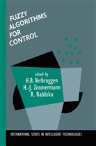 Robert Babu Ka, Robert Babu¿ka, Robert Babuska, H. B. Verbruggen, Hans-Jürge Zimmermann, Hans-Jürgen Zimmermann - Fuzzy Algorithms for Control