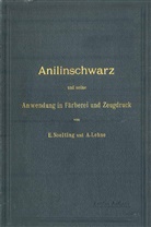 A Lehne, A. Lehne, Noelting, E Noelting, E. Noelting - Anilinschwarz und seine Anwendung in Färberei und Zeugdruck