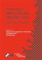 Sabrina De Capitani di Vimercati, Ra Indrakshi, Ray Indrakshi, Indrajit Ray - Data and Applications Security XVII