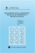 Albert Carramiñana, Alberto Carramiñana, Luis Carrasco, Luis Carrasco et al, P. F. Goldsmith, P.F. Goldsmith... - Millimeter-Wave Astronomy: Molecular Chemistry & Physics in Space