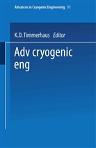K D Timmerhaus, K. D. Timmerhaus, Klaus D. Timmerhaus, K. D. Timmerhaus - Advances in Cryogenic Engineering