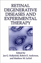 Robert E. Anderson, Rober E Anderson, Robert E Anderson, Joe G. Hollyfield, Matthew M Lavail, Matthew M. LaVail... - Retinal Degenerative Diseases and Experimental Therapy