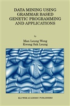 Kwong Sak Leung, Kwong Sak Leung, Man Leung Won, Man Leung Wong, Man Leung Wong - Data Mining Using Grammar Based Genetic Programming and Applications