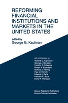 Georg G Kaufman, George G Kaufman, George G. Kaufman - Reforming Financial Institutions and Markets in the United States