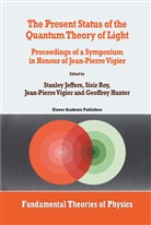 G. Hunter, Stanley Jeffers, J P Vigier et al, Roy, S Roy, S. Roy... - The Present Status of the Quantum Theory of Light