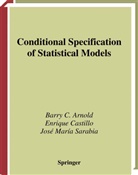 Barry Arnold, Barry C Arnold, Barry C. Arnold, Enriqu Castillo, Enrique Castillo, Jose M Sarabia... - Conditional Specification of Statistical Models