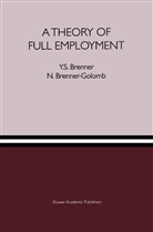 Y Brenner, Y S Brenner, Y. S. Brenner, Y. S.                         10000941695 Brenner, Y.S. Brenner, N Brenner-Golomb... - A Theory of Full Employment