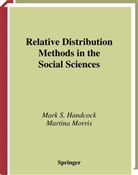 Mark Handcock, Mark S Handcock, Mark S. Handcock, Martina Morris - Relative Distribution Methods in the Social Sciences