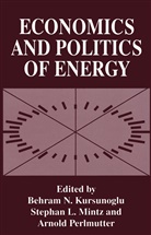 Behram N. Kursunogammalu, Stepha L Mintz, Stephan L Mintz, Stephan L. Mintz, Arnold Perlmutter - Economics and Politics of Energy