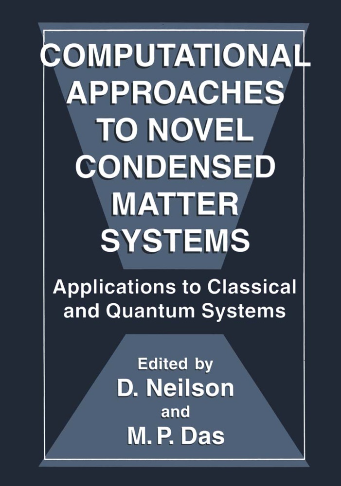 M. P. Das, M.P. Das, Neilson, Neilson, D. Neilson, … - Computational Approaches to Novel Condensed Matter Systems Applications to Classical and Quantum Systems