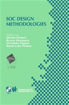 Marie-Lise Flottes, Christian Piguet, Christian Piguet et al, Michel Robert, Brun Rouzeyre, Bruno Rouzeyre - SOC Design Methodologies