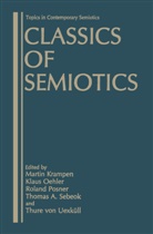 Martin Krampen, Klau Oehler, Klaus Oehler, Roland Posner, Roland Posner et al, Thomas A. Sebeok... - Classics of Semiotics