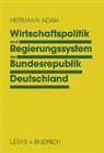 Hermann Adam - Wirtschaftspolitik und Regierungssystem der Bundesrepublik Deutschland