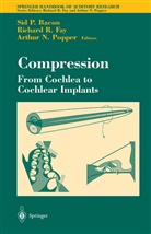 Si Bacon, Sid Bacon, Richard R Fay, Richard R. Fay, R Fay, R Fay - Compression: From Cochlea to Cochlear Implants