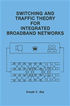 Joseph Y Hui, Joseph Y. Hui - Switching and Traffic Theory for Integrated Broadband Networks