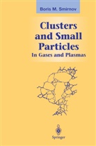 Boris M Smirnov, Boris M. Smirnov - Clusters and Small Particles