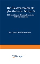 Josef Schintlmeister - Die Elektronenröhre als physikalisches Meßgerät