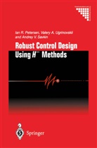 Ian Petersen, Ian R Petersen, Ian R. Petersen, Andr Savkin, Andrey V. Savkin, Valery Ugrinovskii... - Robust Control Design Using H-  Methods