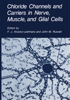 F. J. Alvarez-Leefmans, F.J. Alvarez-Leefmans, J Alvarez-Leefmans, F J Alvarez-Leefmans, M Russell, M Russell... - Chloride Channels and Carriers in Nerve, Muscle, and Glial Cells