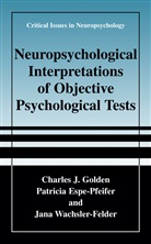 Patrici Espe-Pfeifer, Patricia Espe-Pfeifer, Charles Golden, Charles J Golden, Charles J. Golden, Wachsler-... - Neuropsychological Interpretation of Objective Psychological Tests