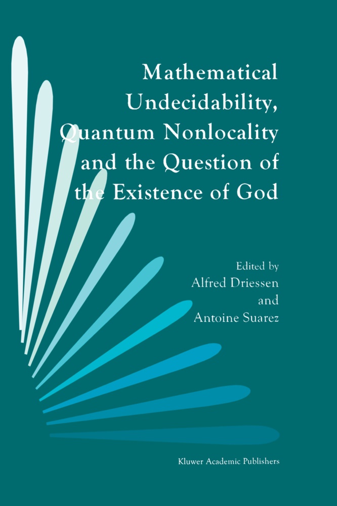 Driessen, A Driessen, A. Driessen, Alfred Driessen, Suarez, … - Mathematical Undecidability, Quantum Nonlocality and the Question of the Existence of God