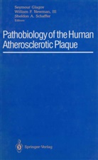 Sheldon A Schaffer, Seymour Glagov, William P. Newman, Willia P   III Newman, William P   III Newman, Sheldon A. Schaffer - Pathobiology of the Human Atherosclerotic Plaque