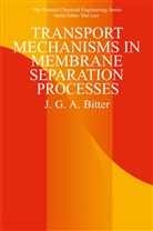 J G A Bitter, J. G. A. Bitter, J.G.A. Bitter - Transport Mechanisms in Membrane Separation Processes
