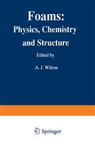 Ashle J Wilson, Ashley J Wilson, Ashley J. Wilson - Foams: Physics, Chemistry and Structure