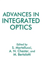 M. Bertolotti, Arthur N. Chester, S Martellucci, S. Martellucci, Arthu N Chester, Arthur N Chester - Advances in Integrated Optics