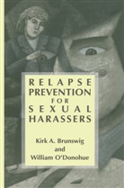 Kirk Brunswig, Kirk A Brunswig, Kirk A. Brunswig, William O'Donohue - Relapse Prevention for Sexual Harassers