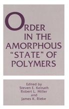 Steven Keinath, Steven E Keinath, Steven E. Keinath, Robert Miller, Robert L Miller, Robert L. Miller... - Order in the Amorphous "State" of Polymers