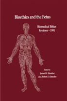 Robert F. Almeder, F Almeder, F Almeder, James M. Humber, Jame M Humber, James M Humber - Bioethics and the Fetus