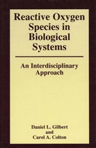 Caro Colton, Carol Colton, GILBERT, Gilbert, Daniel Gilbert - Reactive Oxygen Species in Biological Systems: An Interdisciplinary Approach